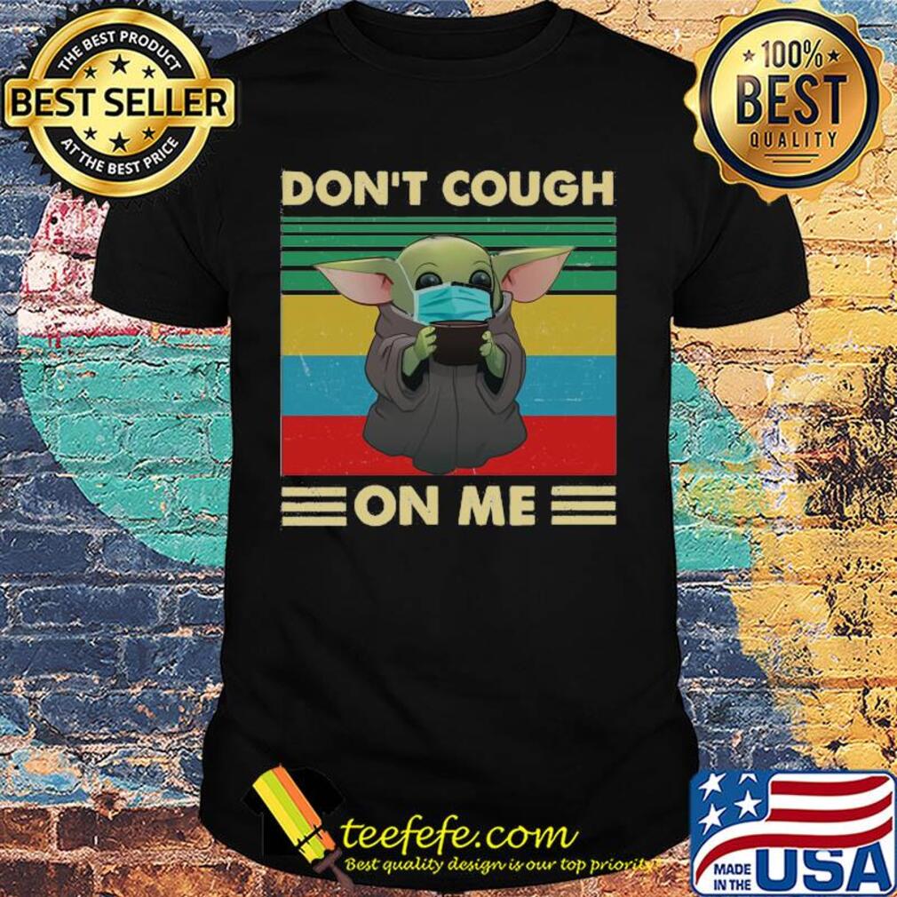 Baby yoda wear mask don’t cough on me vintage shirt Baby yoda wear mask don’t cough on me vintage shirt
