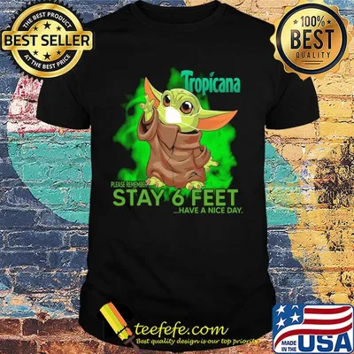 Baby yoda wear mask tropicana please remember stay 6 feet have a nice day shirt