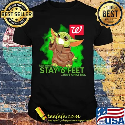 Baby yoda wear mask walgreens please remember stay 6 feet have a nice day shirt