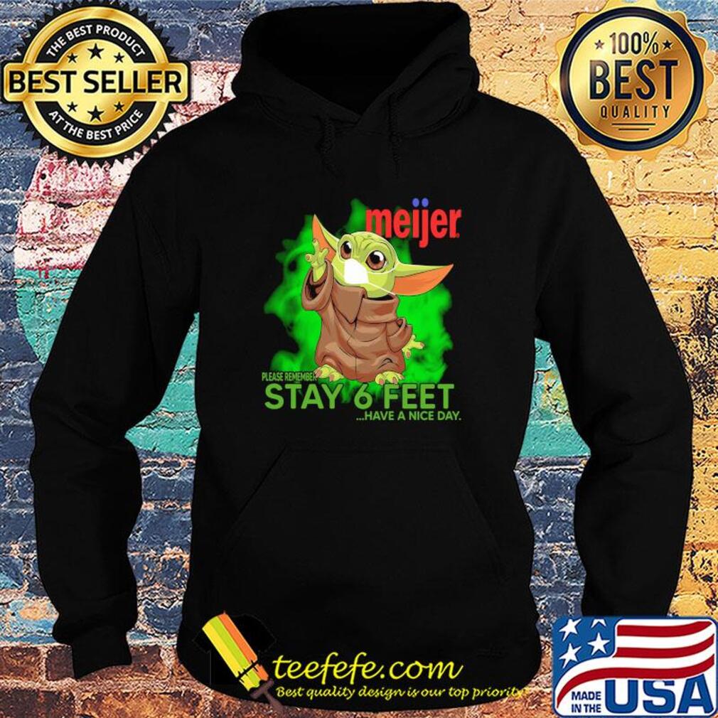 Baby yoda wear medical mask Meijer please remember stay 6 feet have a nice day covid-19 s Hoodie Baby yoda wear medical mask Meijer please remember stay 6 feet have a nice day covid-19 s Hoodie