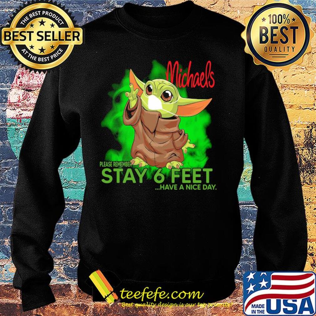 Baby yoda wear medical mask Michaels please remember stay 6 feet have a nice day covid-19 s Sweater Baby yoda wear medical mask Michaels please remember stay 6 feet have a nice day covid-19 s Sweater
