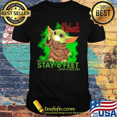 Baby yoda wear medical mask Michaels please remember stay 6 feet have a nice day covid-19 shirt