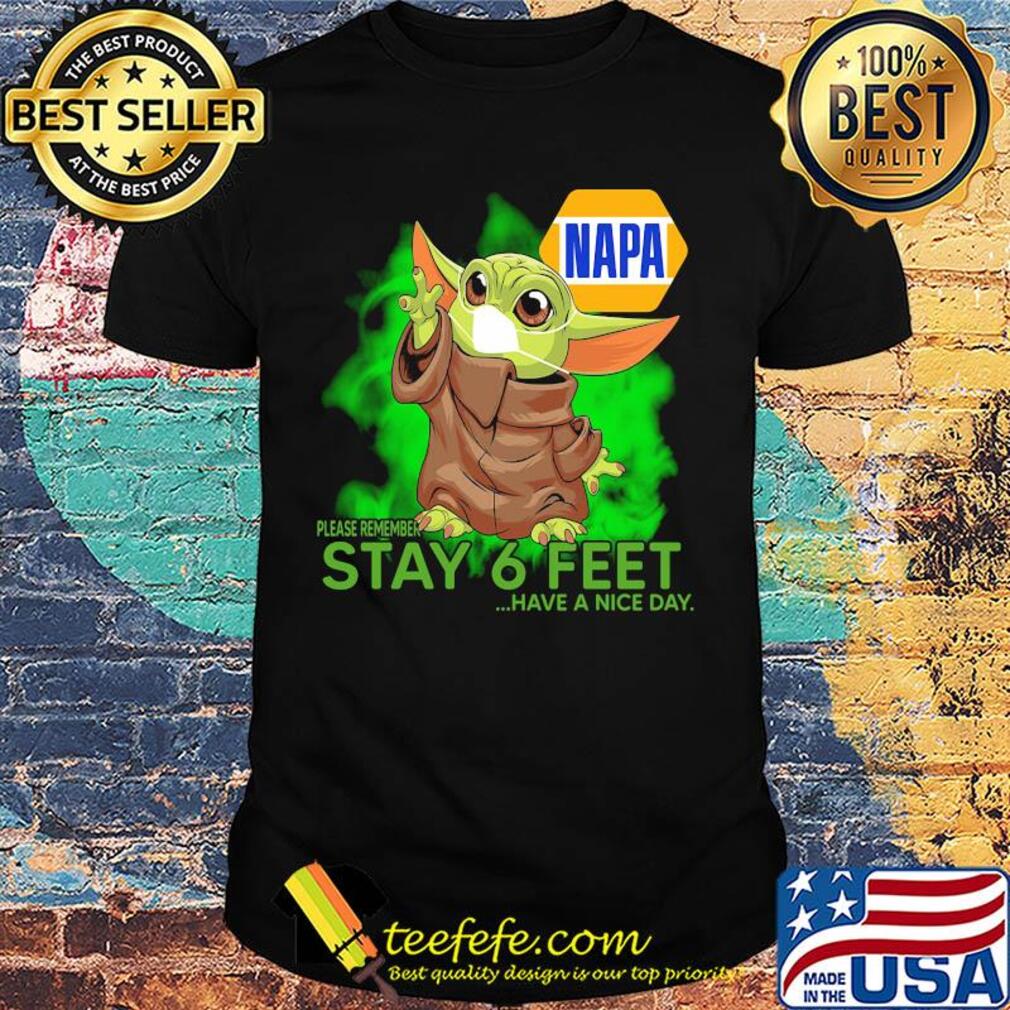 Baby yoda wear medical mask Napa please remember stay 6 feet have a nice day covid-19 shirt Baby yoda wear medical mask Napa please remember stay 6 feet have a nice day covid-19 shirt