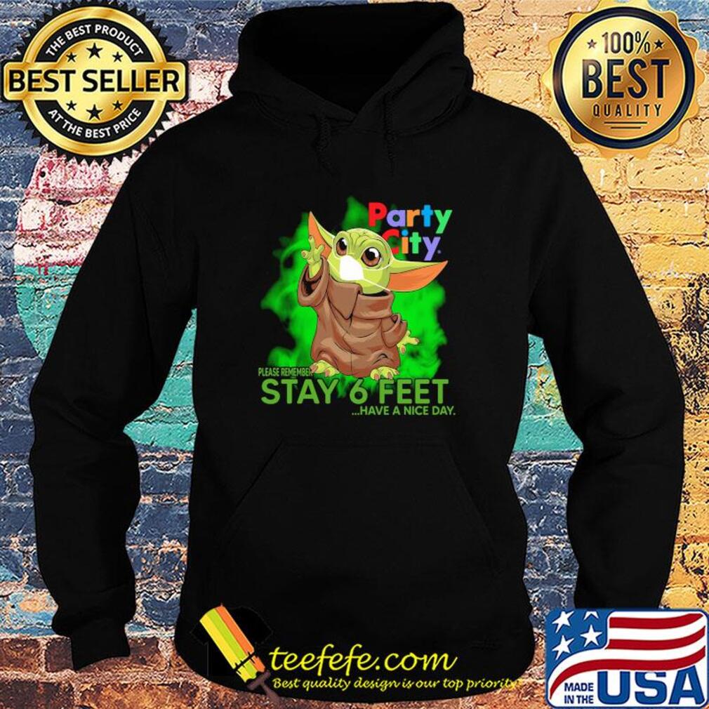 Baby yoda wear medical mask Party city please remember stay 6 feet have a nice day covid-19 s Hoodie Baby yoda wear medical mask Party city please remember stay 6 feet have a nice day covid-19 s Hoodie