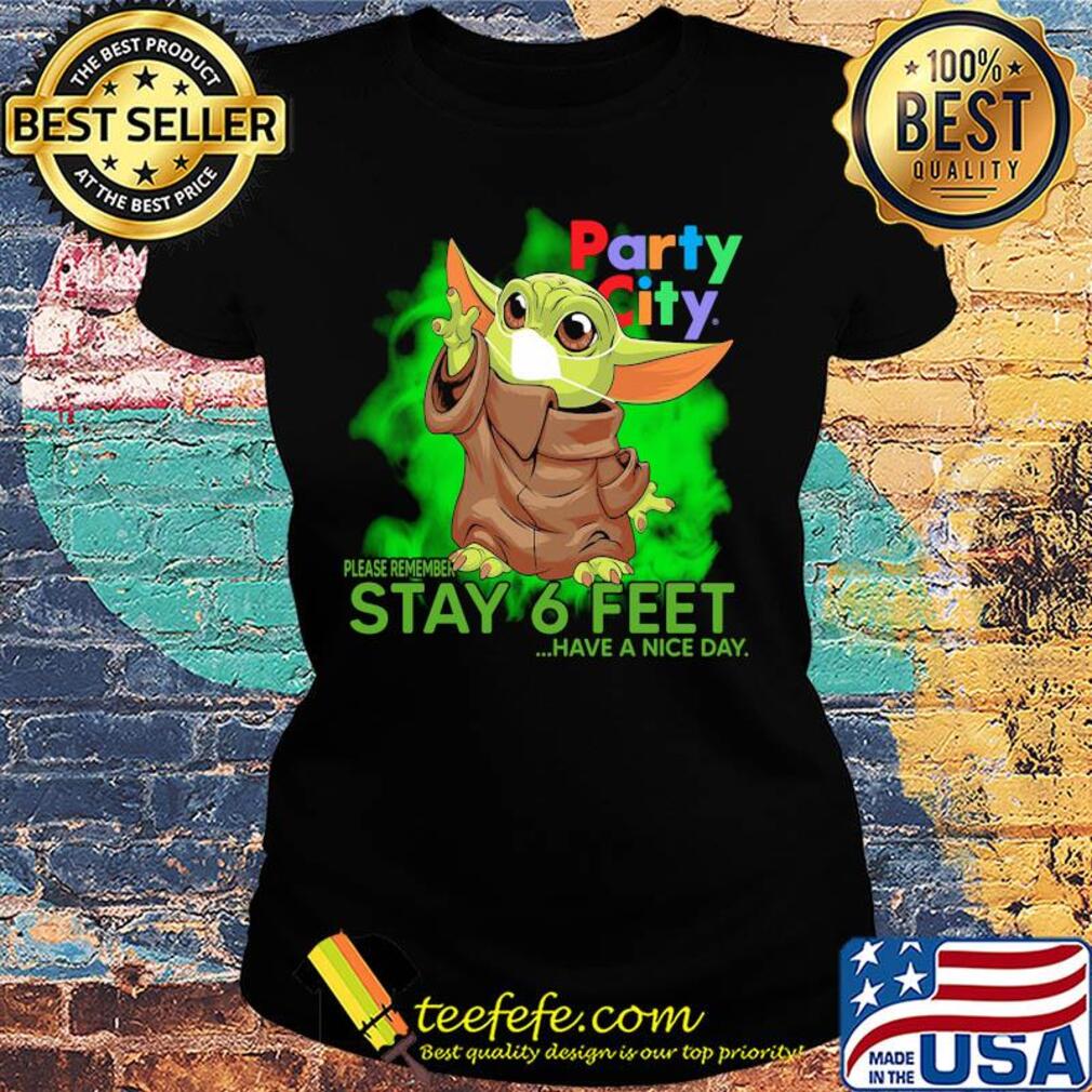 Baby yoda wear medical mask Party city please remember stay 6 feet have a nice day covid-19 s Ladies tee Baby yoda wear medical mask Party city please remember stay 6 feet have a nice day covid-19 s Ladies tee