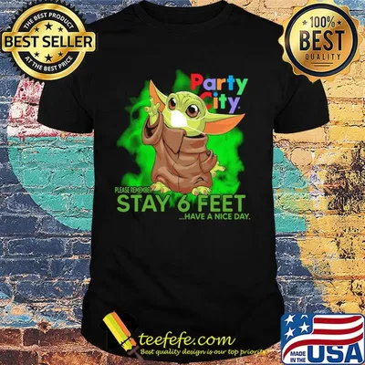 Baby yoda wear medical mask Party city please remember stay 6 feet have a nice day covid-19 shirt