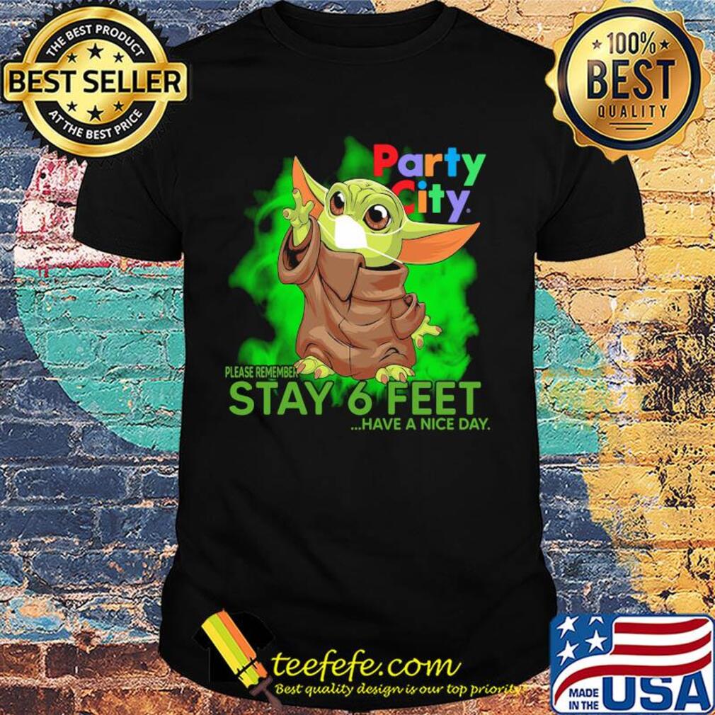 Baby yoda wear medical mask Party city please remember stay 6 feet have a nice day covid-19 shirt Baby yoda wear medical mask Party city please remember stay 6 feet have a nice day covid-19 shirt