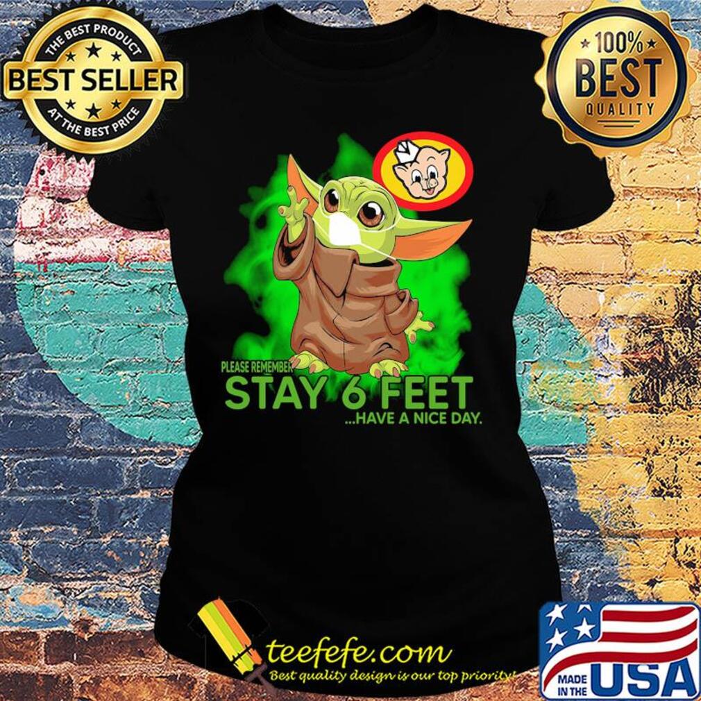 Baby yoda wear medical mask Piggly Wiggly please remember stay 6 feet have a nice day covid-19 s Ladies tee Baby yoda wear medical mask Piggly Wiggly please remember stay 6 feet have a nice day covid-19 s Ladies tee