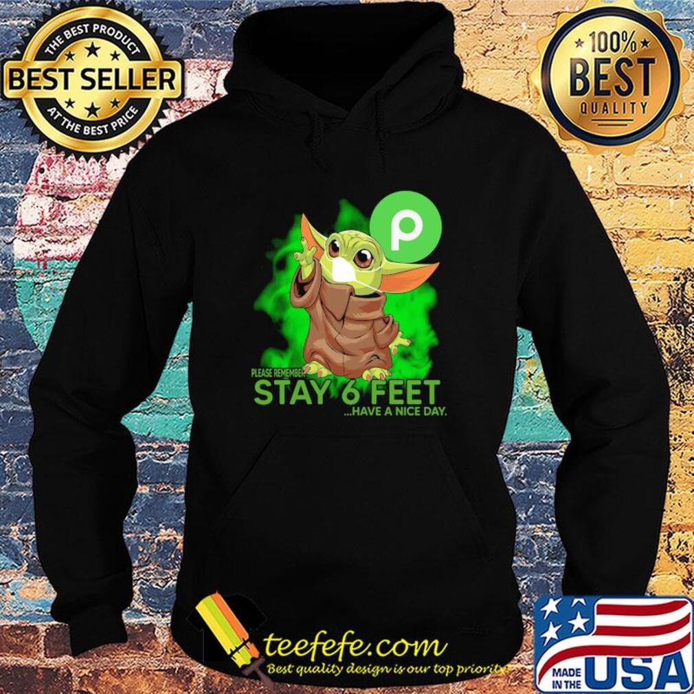 Baby yoda wear medical mask Publix please remember stay 6 feet have a nice day covid-19 s Hoodie Baby yoda wear medical mask Publix please remember stay 6 feet have a nice day covid-19 s Hoodie