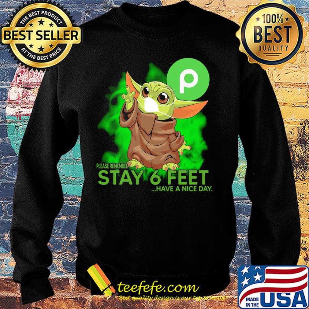 Baby yoda wear medical mask Publix please remember stay 6 feet have a nice day covid-19 s Sweater Baby yoda wear medical mask Publix please remember stay 6 feet have a nice day covid-19 s Sweater