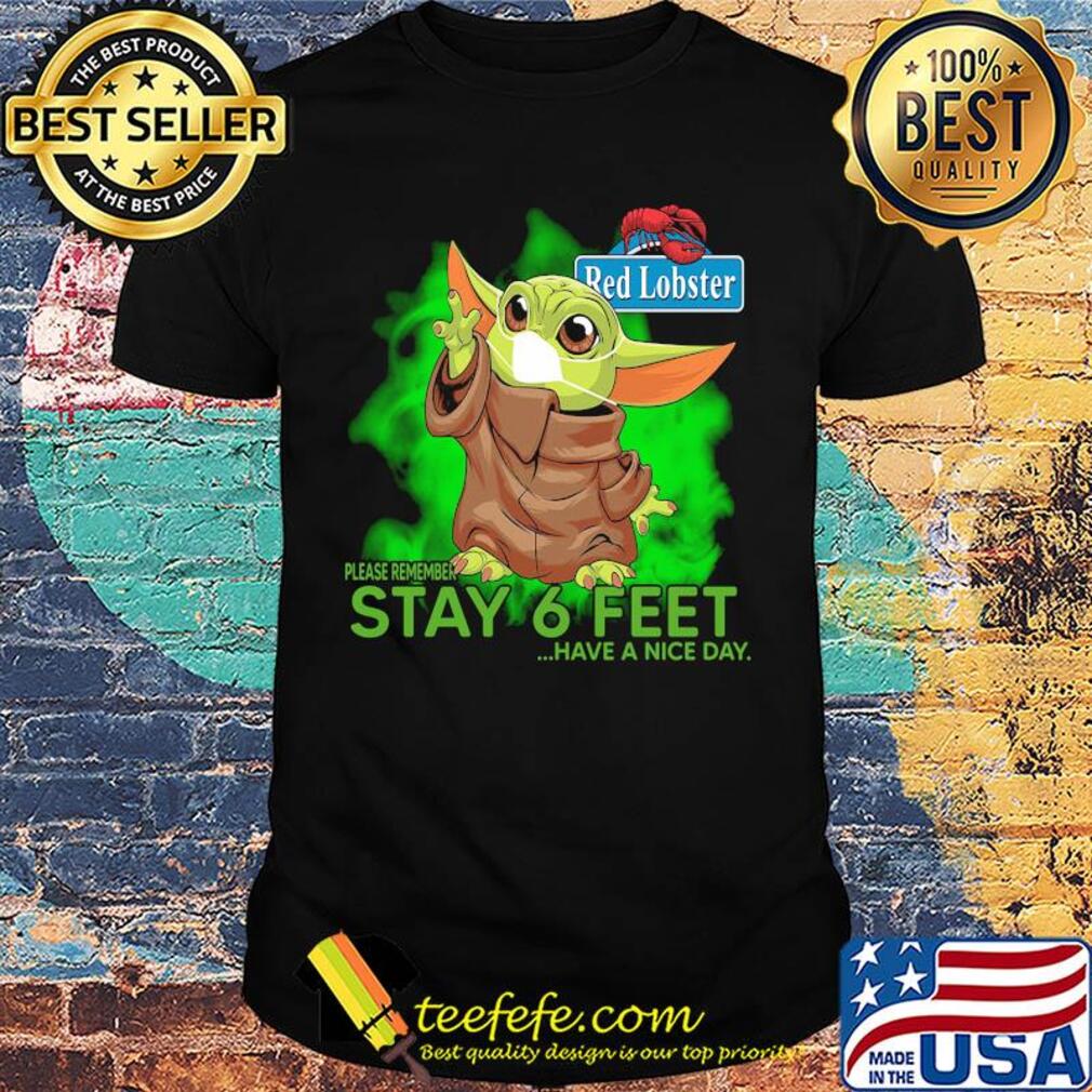 Baby yoda wear medical mask Red Lobster please remember stay 6 feet have a nice day covid-19 shirt
