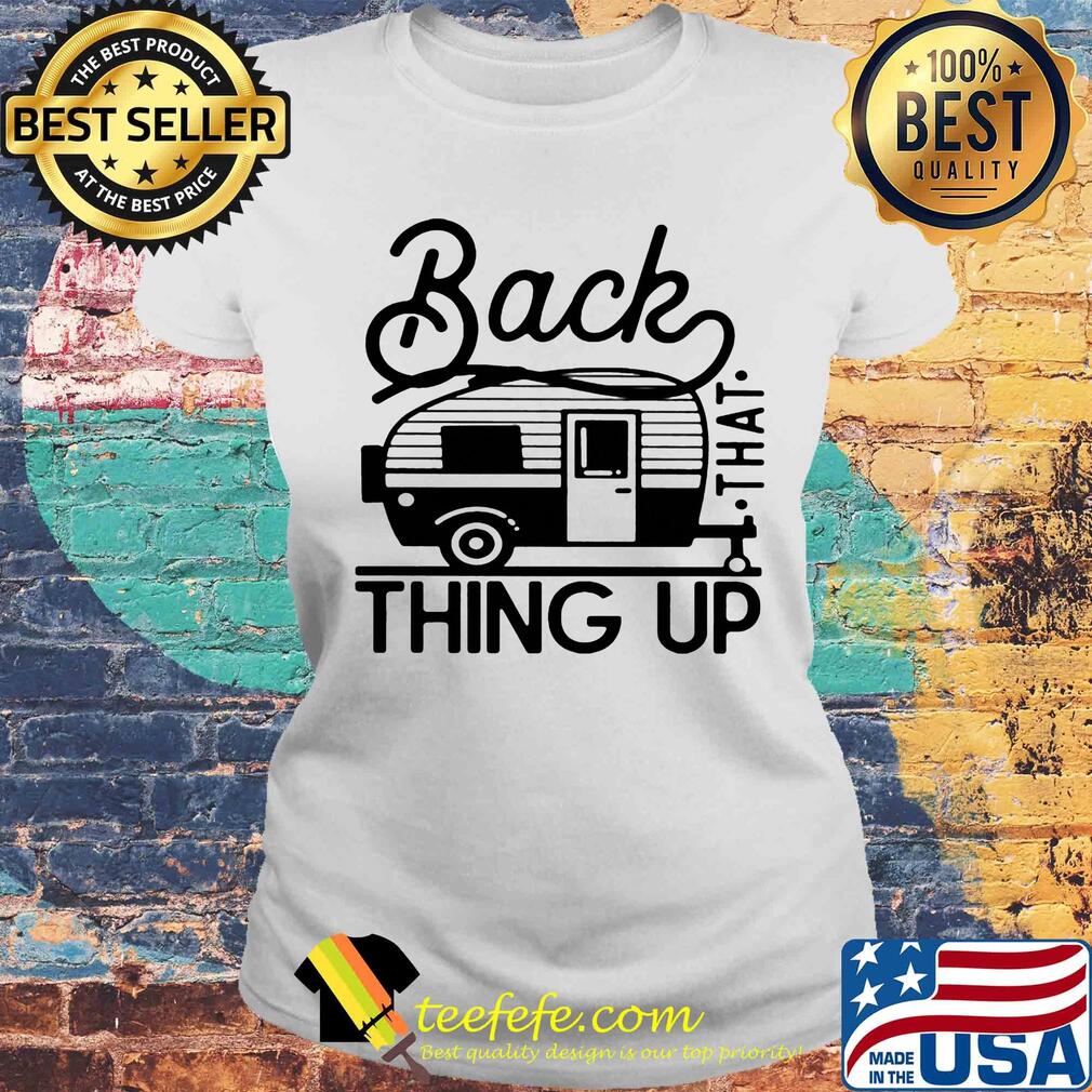 Back that thing up camping s Laides tee Back that thing up camping s Laides tee