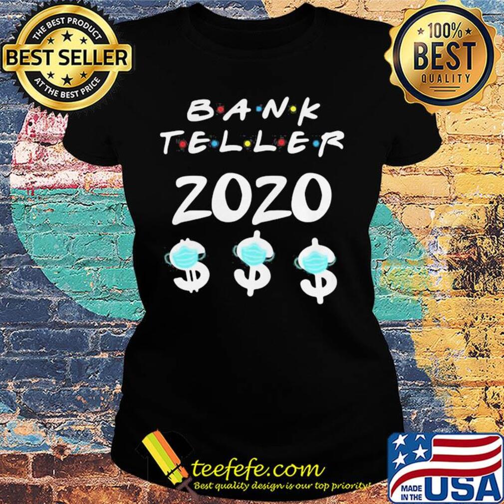 Bank teller 2020 dolar mask s Ladies tee Bank teller 2020 dolar mask s Ladies tee