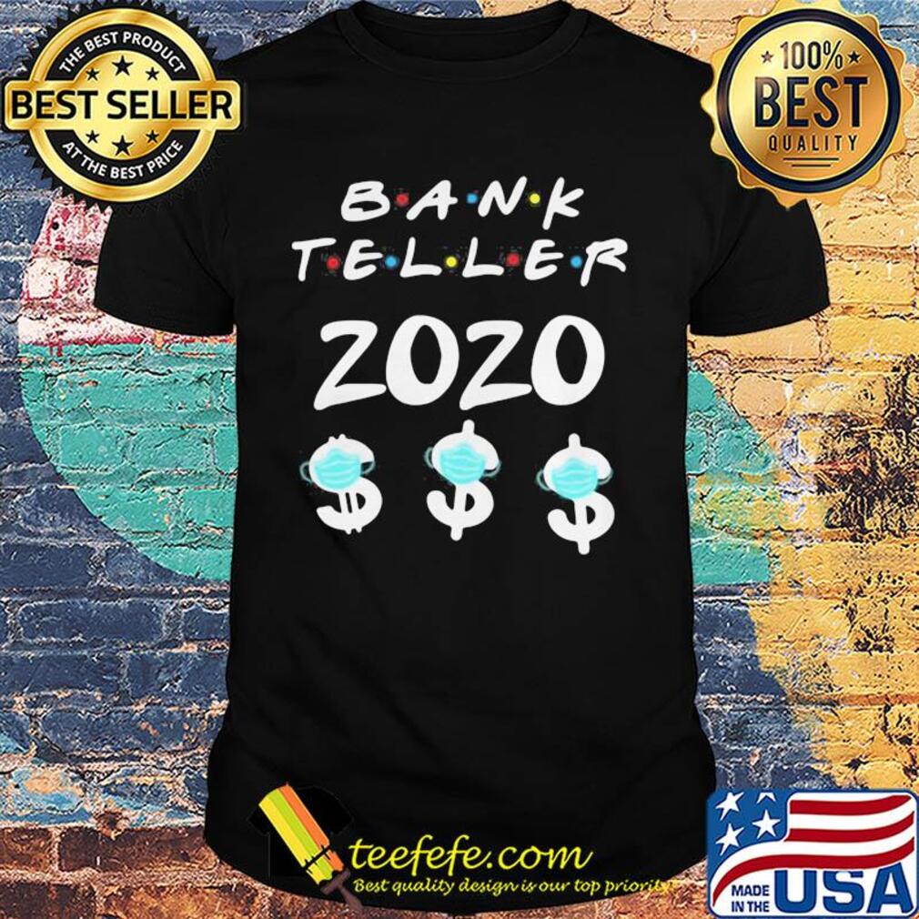 Bank teller 2020 dolar mask shirt Bank teller 2020 dolar mask shirt