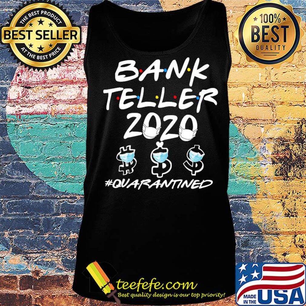 Bank Teller 2020 Quarantined Covid-19 s Tank top Bank Teller 2020 Quarantined Covid-19 s Tank top