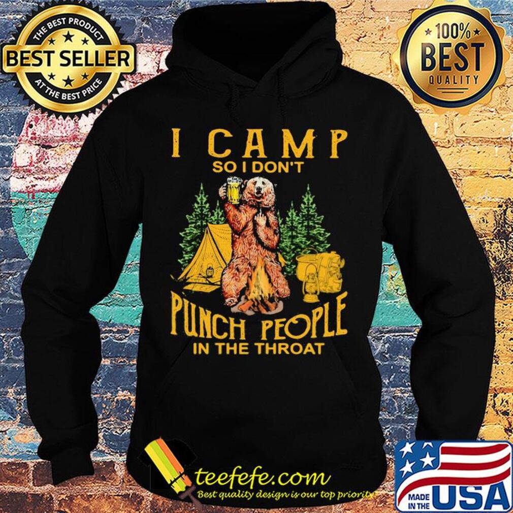 Bear drinking beer I camp so I don’t punch people in the throat s Hoodie Bear drinking beer I camp so I don’t punch people in the throat s Hoodie