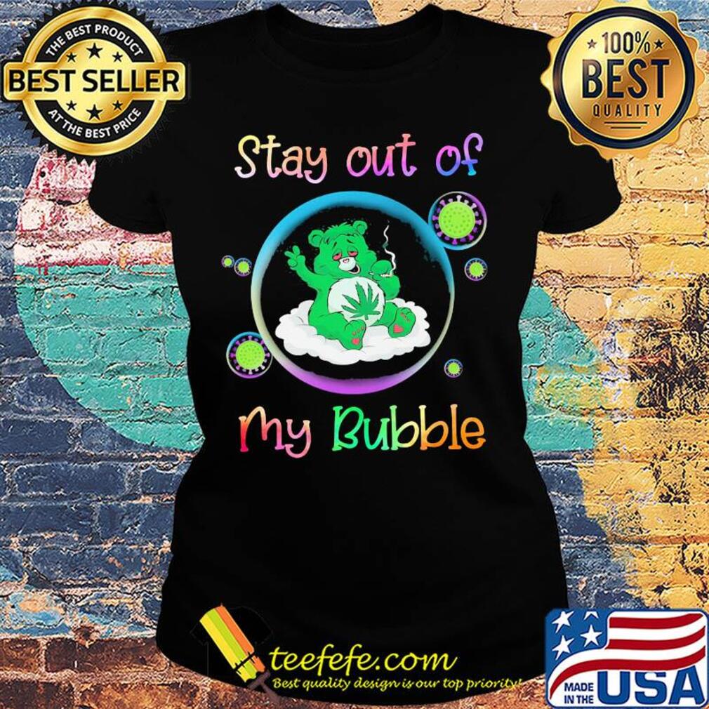 Bear smoking weed stay out of my bubble coronavirus s Ladies tee Bear smoking weed stay out of my bubble coronavirus s Ladies tee
