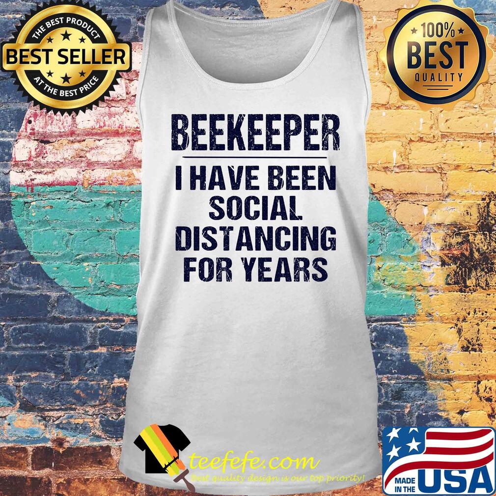 Beekeeper I have been social distancing for years s Tank top Beekeeper I have been social distancing for years s Tank top