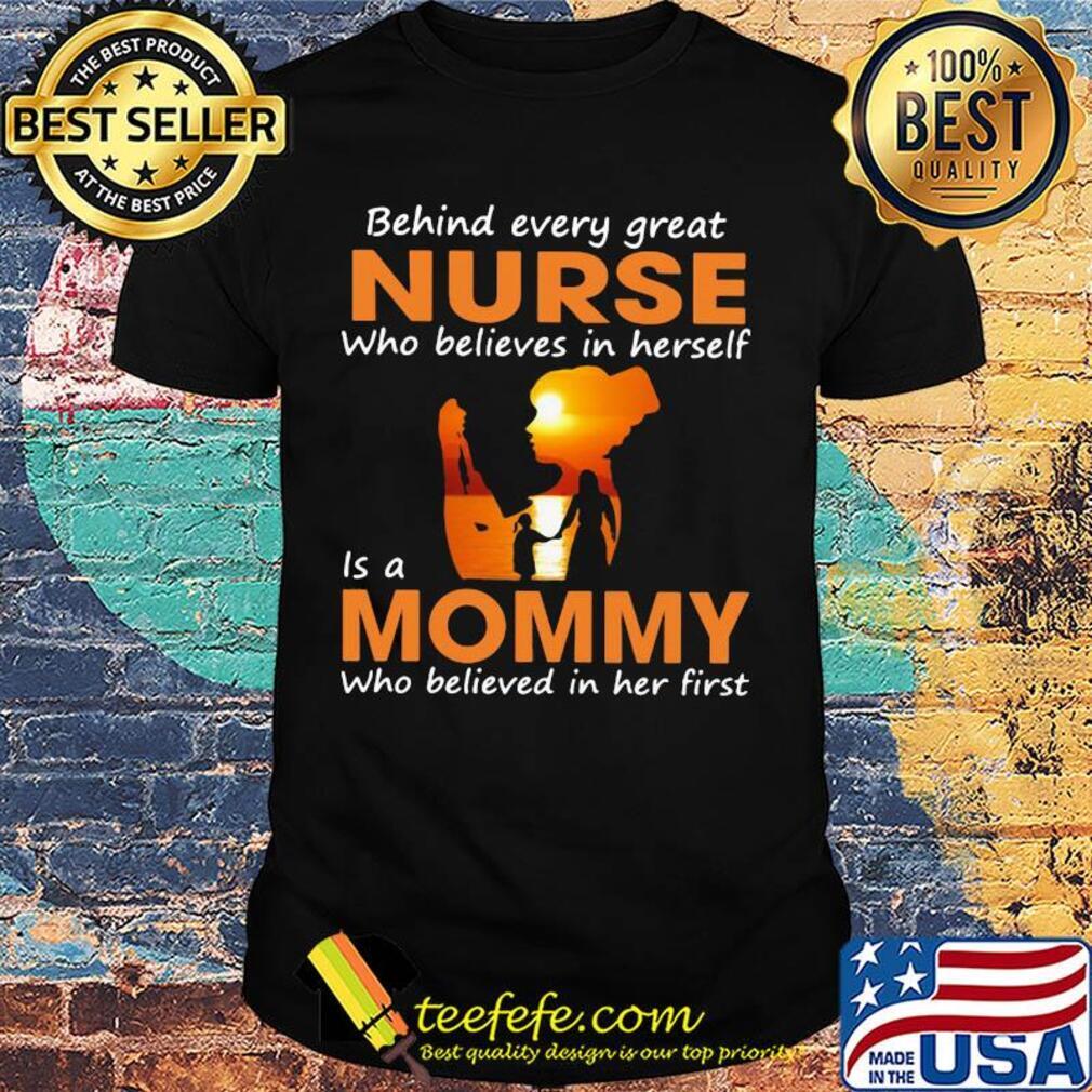 Behind every great nurse who believes in herself is a mommy who believed in her first shirt