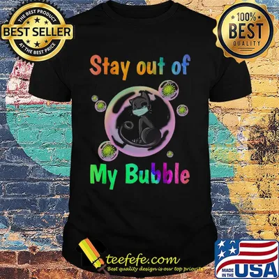 Black cat stay out of my bubble coronavirus shirt