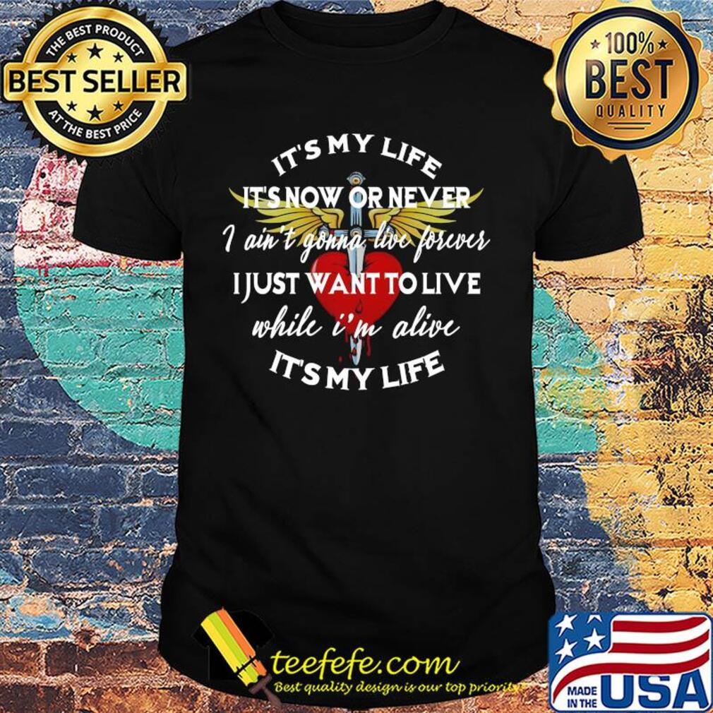 Bon Jovi It's my life it's now or never I ain't gonna live forever I just want to live while I'm alive shirt Bon Jovi It's my life it's now or never I ain't gonna live forever I just want to live while I'm alive shirt