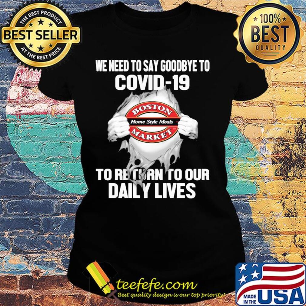 Boston market home style meals we need to say goodbye to covid-19 to return to our daily lives hands s Ladies tee Boston market home style meals we need to say goodbye to covid-19 to return to our daily lives hands s Ladies tee