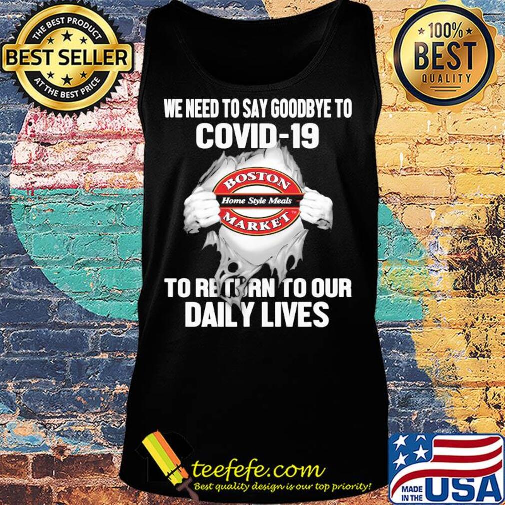 Boston market home style meals we need to say goodbye to covid-19 to return to our daily lives hands s Tank top Boston market home style meals we need to say goodbye to covid-19 to return to our daily lives hands s Tank top