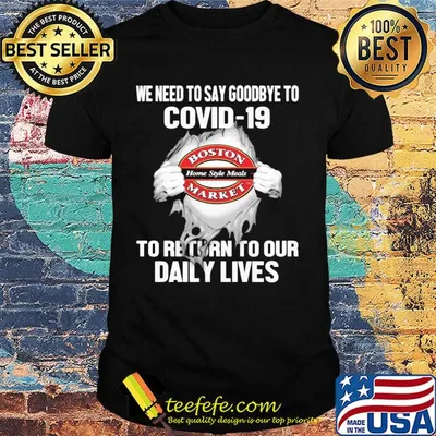 Boston market home style meals we need to say goodbye to covid-19 to return to our daily lives hands shirt