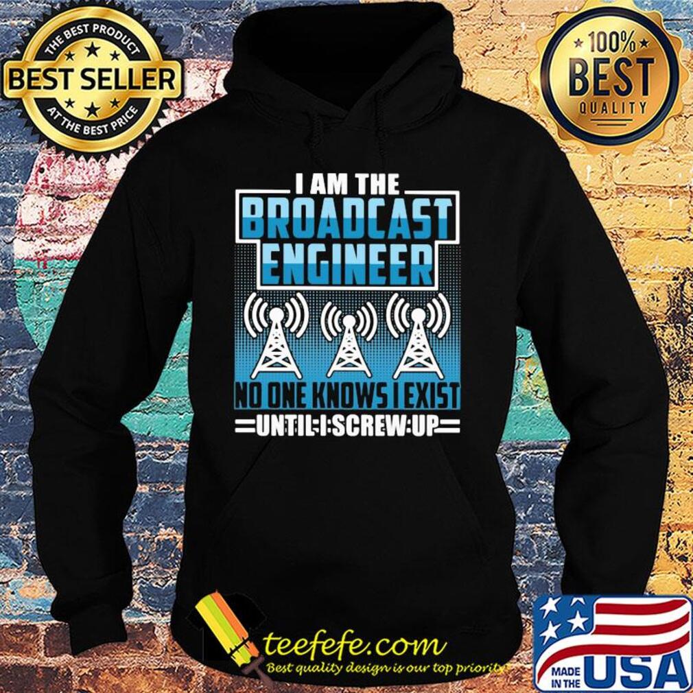 Broadcast engineer no one knows i exist s Hoodie Broadcast engineer no one knows i exist s Hoodie