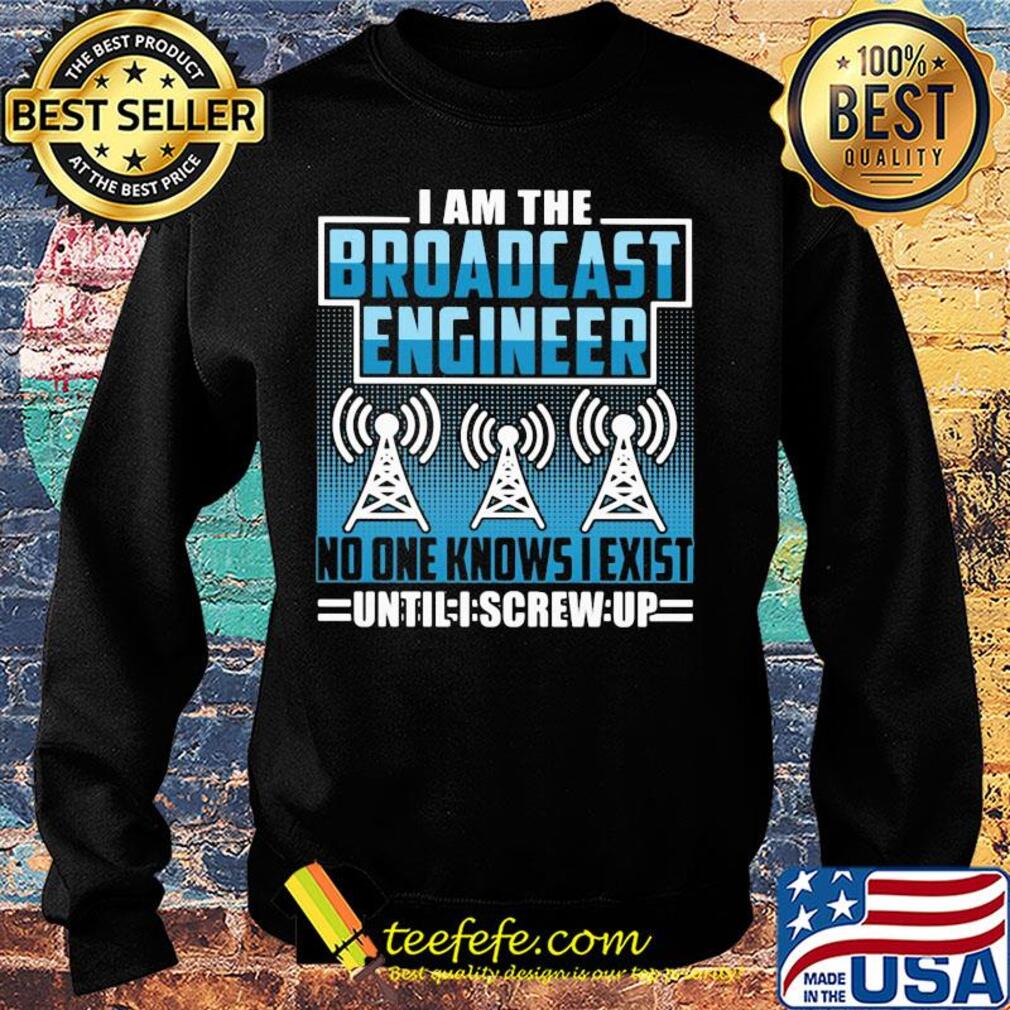 Broadcast engineer no one knows i exist s Sweater Broadcast engineer no one knows i exist s Sweater