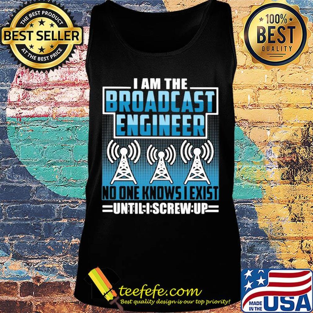 Broadcast engineer no one knows i exist s Tank top Broadcast engineer no one knows i exist s Tank top