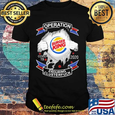 Burger king operation covid-19 2020 enduring clusterfuck hands shirt