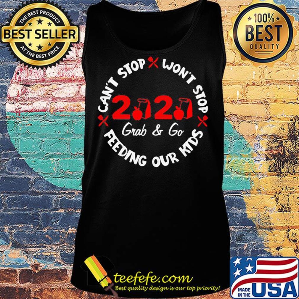 Can’t stop won’t stop 2020 grab and go feeding our kids apples knife s Tank top Can’t stop won’t stop 2020 grab and go feeding our kids apples knife s Tank top
