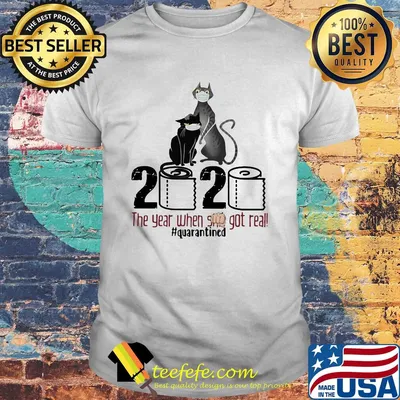 Cat 2020 the year when shit got real #quarantines shirt
