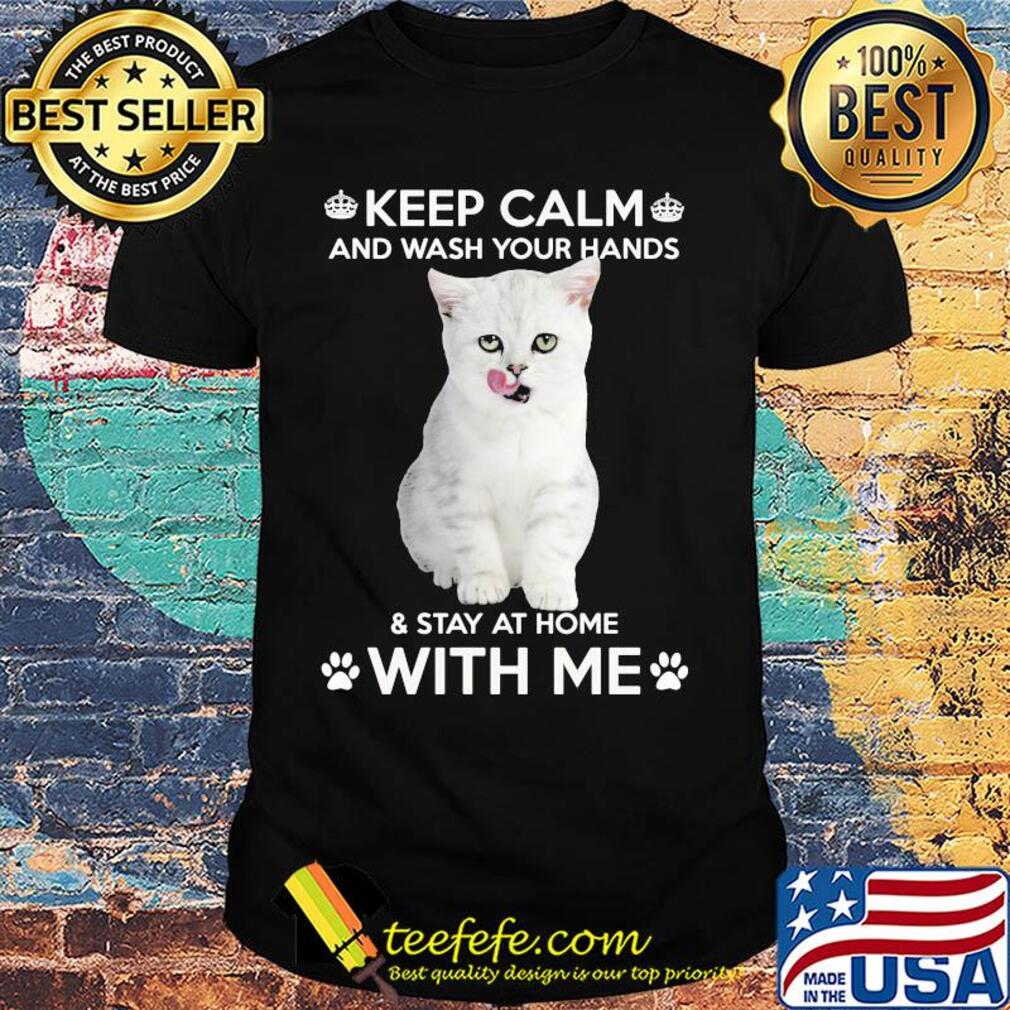 Cat keep calm and wash your hands and stay at home with me shirt