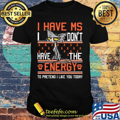 Cat meme i have ms i don’t have the energy to pretend i like you today cancer awareness shirt