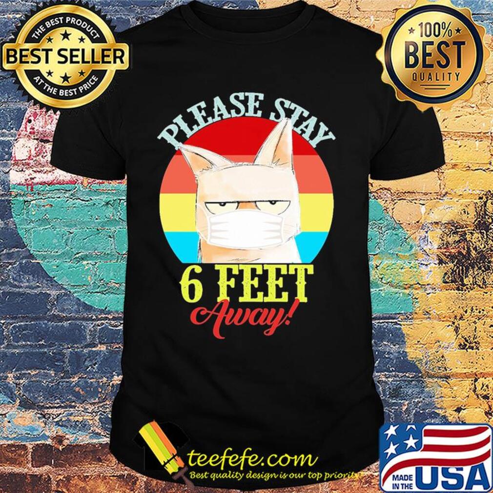 Cat meme please stay 6 feet away vintage covid-19 shirt Cat meme please stay 6 feet away vintage covid-19 shirt