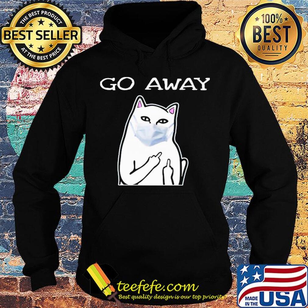 Cat white mask go away s Hoodie Cat white mask go away s Hoodie
