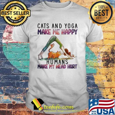 Cats and Yoga make me happy humans make my head hurt shirt