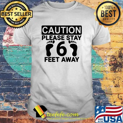 Caution please stay 6 feet away social distancing shirt