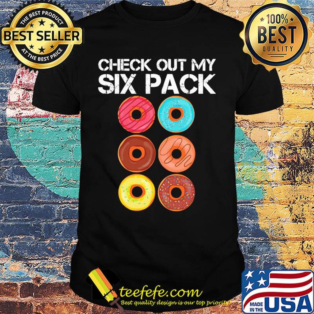 Check out my six pack donut shirt Check out my six pack donut shirt