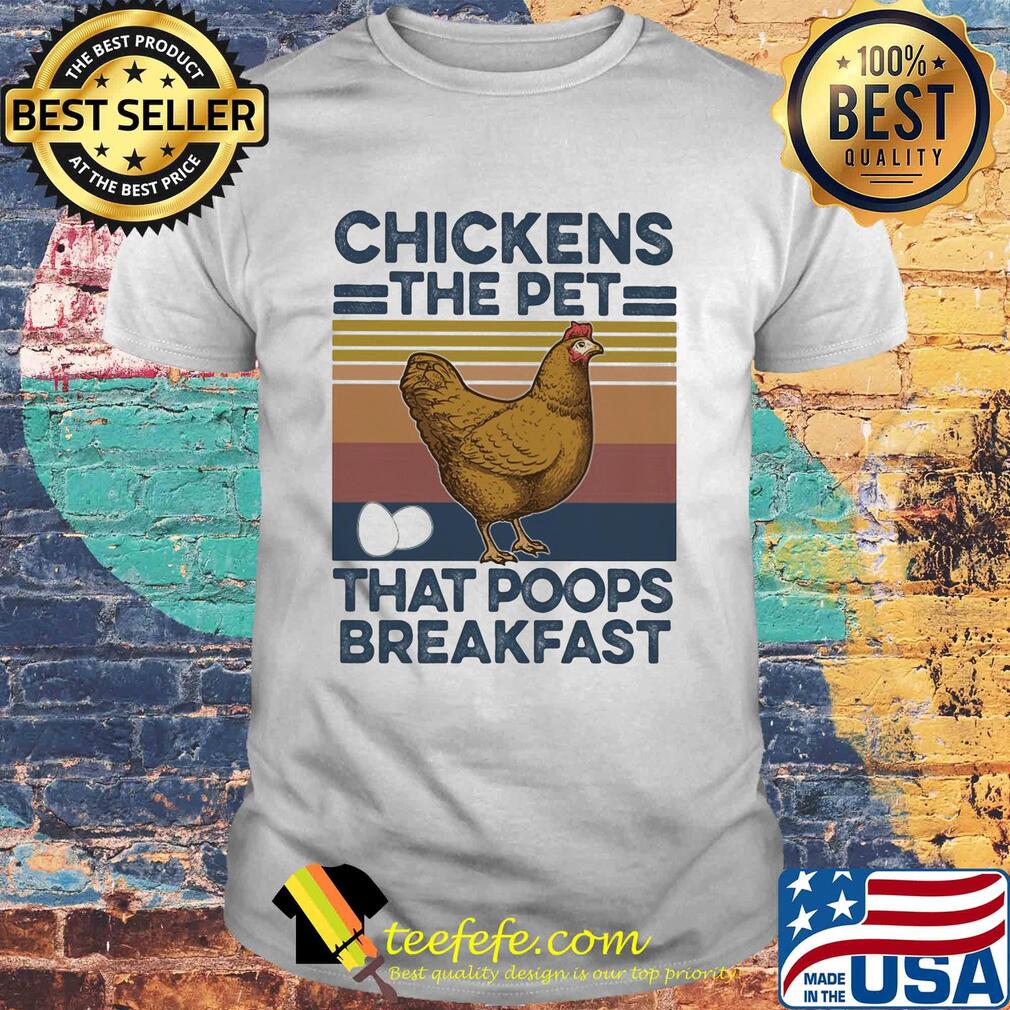 Chickens the pet that poops breakfast vintage shirt
