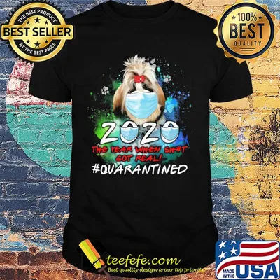 Chihuahua 2020 the year when shit got real #quarantined mask shirt