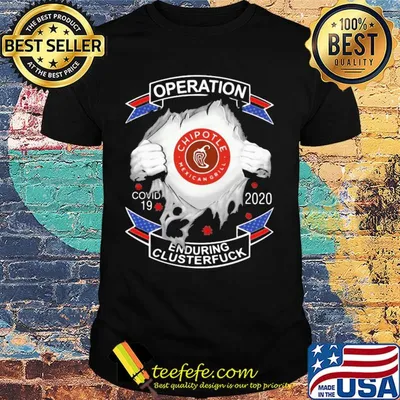 Chipotle mexican grill operation covid-19 2020 enduring clusterfuck hands shirt