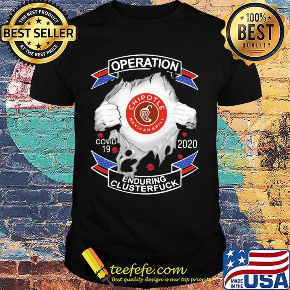 Chipotle mexican grill operation covid-19 2020 enduring clusterfuck hands shirt
