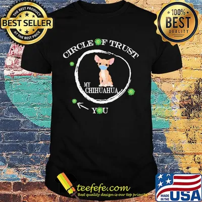 Circle of trust my Chihuahua you mask coronavirus shirt
