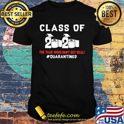 Class of 2020 the year when shit got real quarantined shirt
