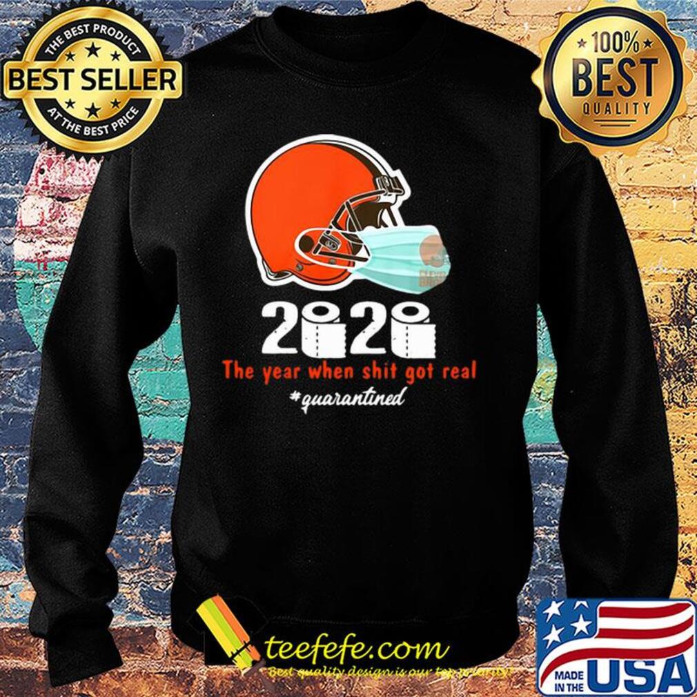 Cleveland Browns 2020 The Year When Shit Got Real #quarantined s Sweater Cleveland Browns 2020 The Year When Shit Got Real #quarantined s Sweater
