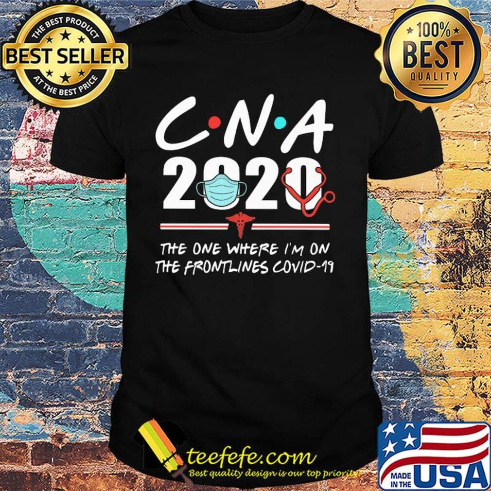CNA 2020 the one where I'm on the frontlines covid-19 mask shirt