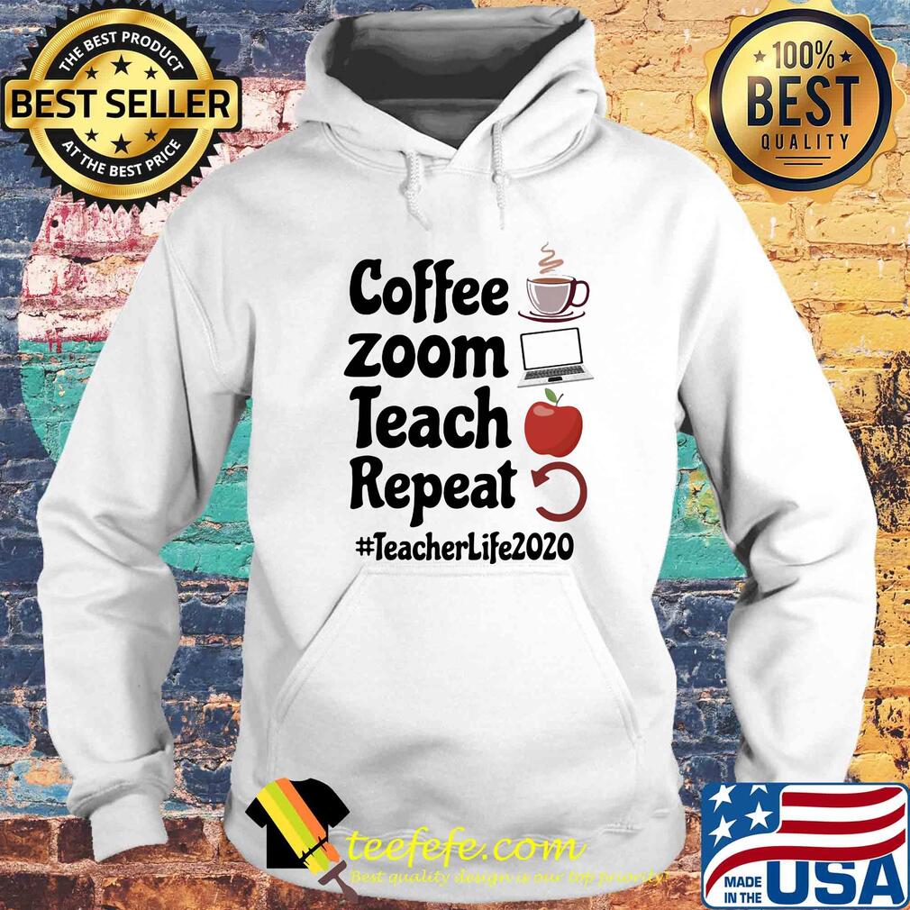 Coffee zoom teach repeat teacher life 2020 s Hoodie Coffee zoom teach repeat teacher life 2020 s Hoodie